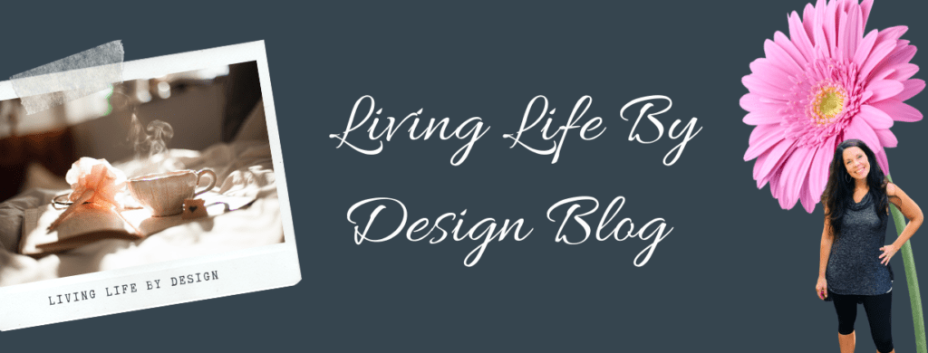 living life by design blog