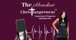 The Abundant Christianpreneur™ Podcast