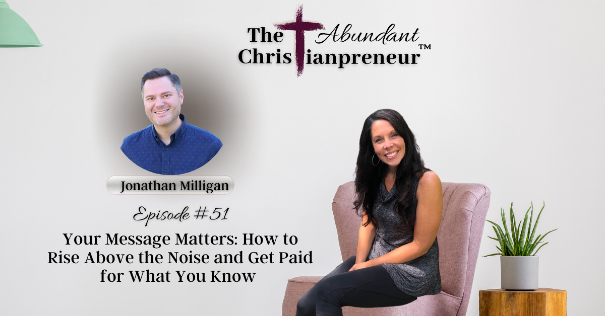 Read more about the article Your Message Matters – How to Rise Above the Noise and Get Paid for What You Know – With Jonathan Milligan